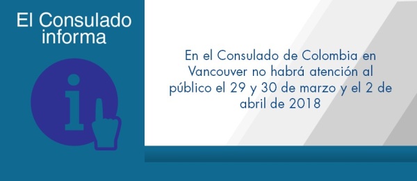 En el Consulado de Colombia en Vancouver no habrá atención al público el 29 y 30 de marzo y el 2 de abril 